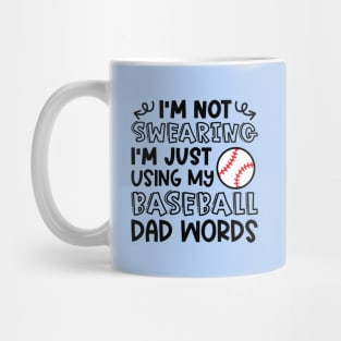 I'm Not Swearing I'm Just Using My Baseball Dad Words Funny Mug